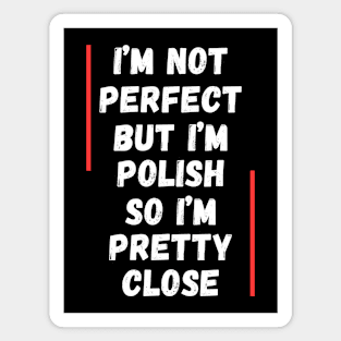 I'm not perfect, but I'm Polish Magnet